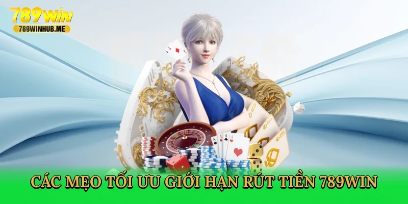 cac-meo-toi-uu-gioi-han-rut-tien-789win-4