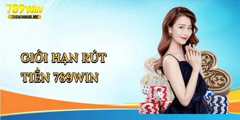gioi-han-rut-tien-789win-1