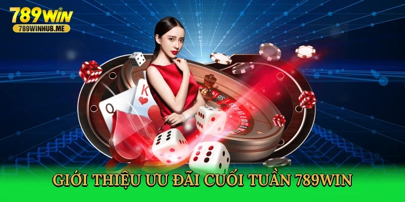 gioi-thieu-uu-dai-cuoi-tuan-789win-2
