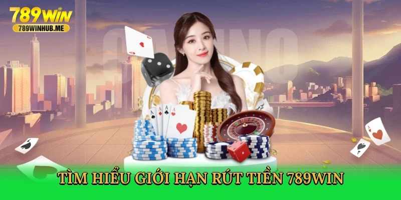 tim-hieu-gioi-han-rut-tien-789win-2