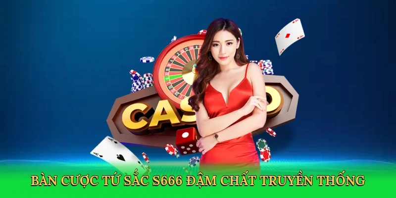 Bàn cược tứ sắc S666 đậm chất truyền thống
