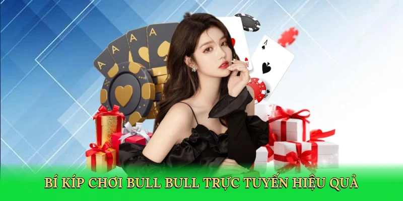 Bí kíp chơi Bull Bull trực tuyến hiệu quả