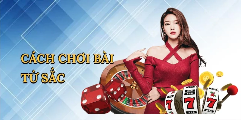 Cách chơi bài tứ sắc