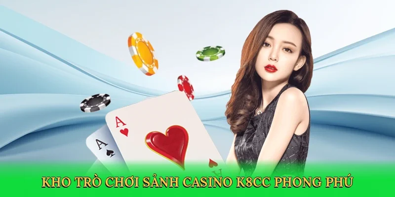 Kho trò chơi Sảnh Casino K8CC phong phú