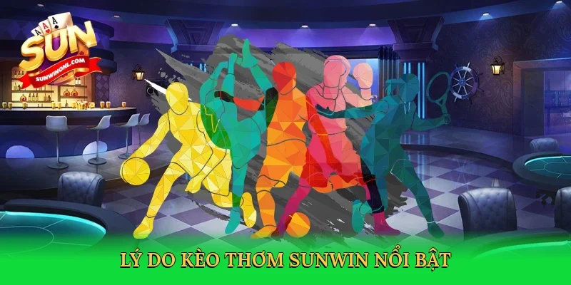 Lý do kèo thơm Sunwin nổi bật