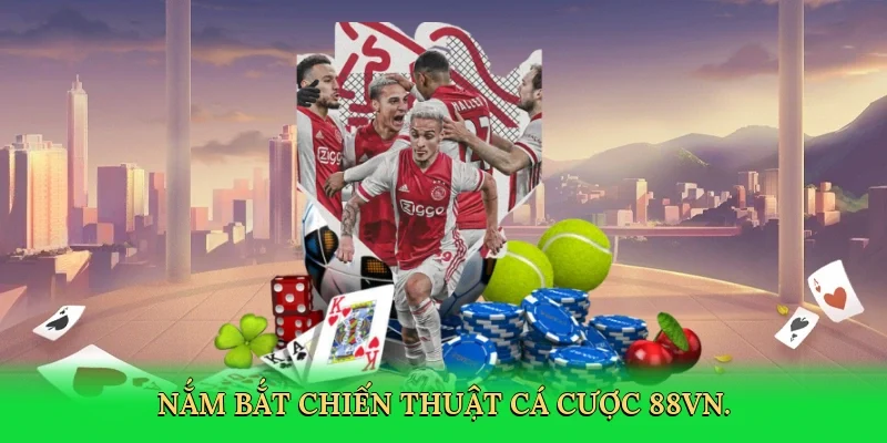 Nắm bắt chiến thuật cá cược 88VN.