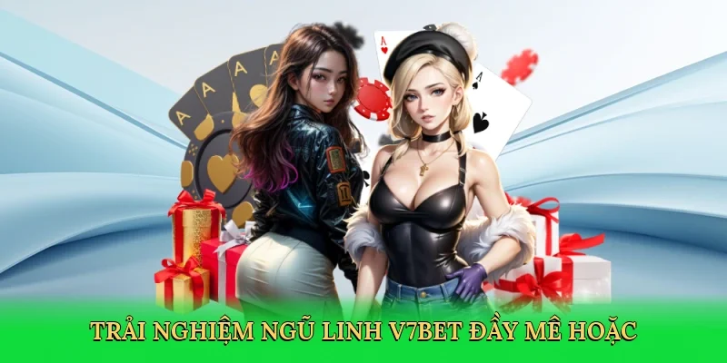 Trải nghiệm ngũ linh V7BET đầy mê hoặc