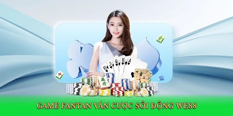 Game fantan ván cược sôi động WE88