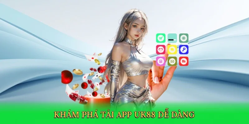 Khám phá tải app UK88 dễ dàng