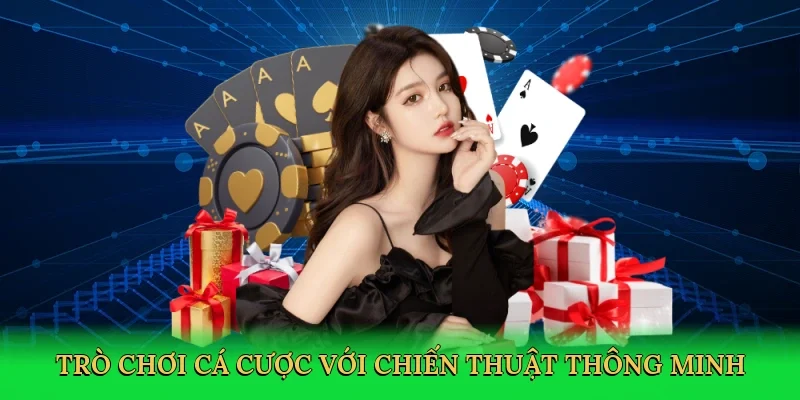 Trò chơi cá cược với chiến thuật thông minh